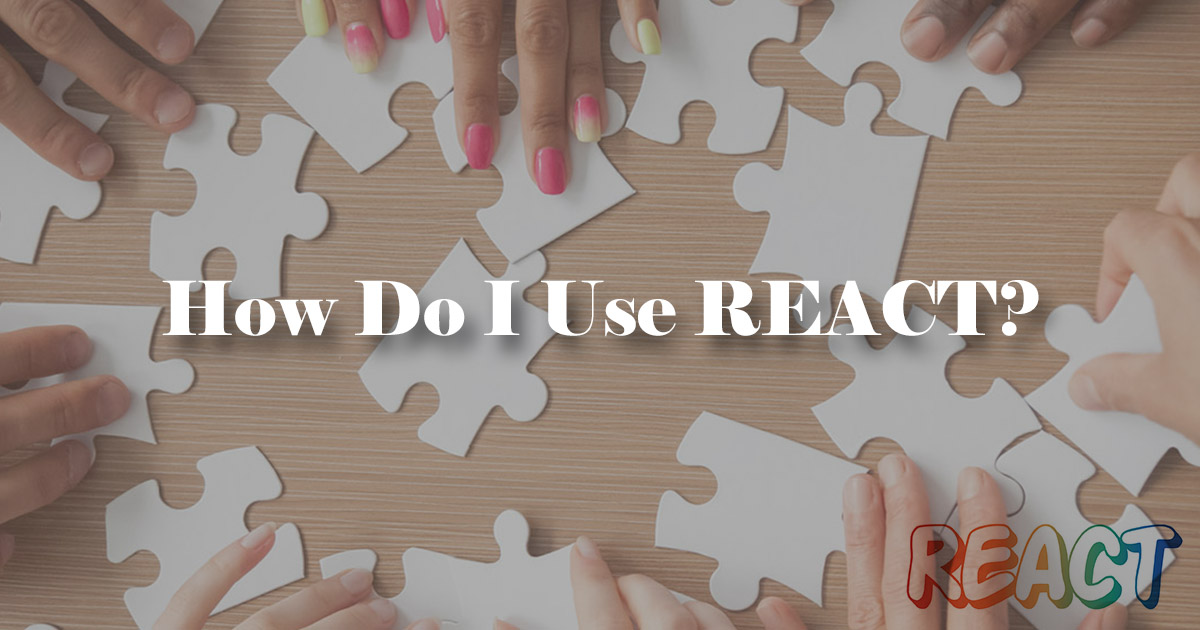 How do I use REACT? - REACT