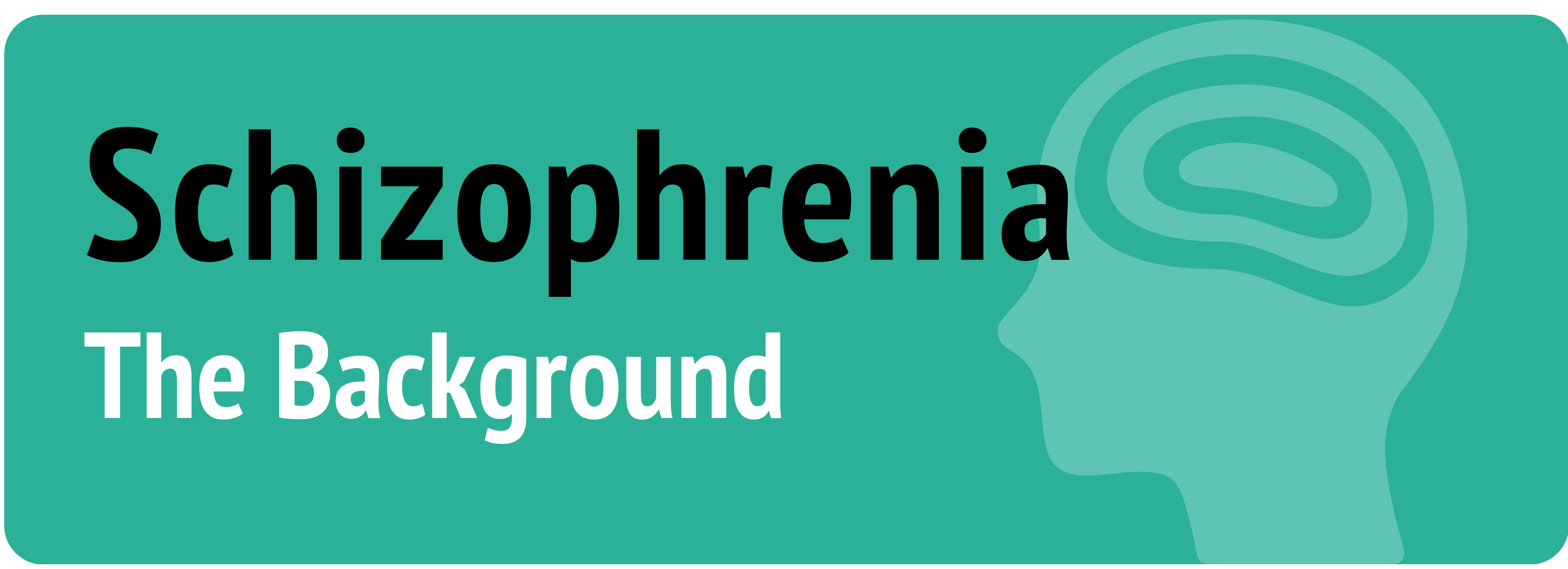 The image is a dark green box with a lighter green silhouette of a human head and neck with a brain. The black text reads "Schizophrenia" and the white text reads "The Background"